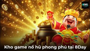 Nổ Hũ 8Day - Săn Jackpot Cực Dễ, Trúng Thưởng Lớn Mỗi Ngày