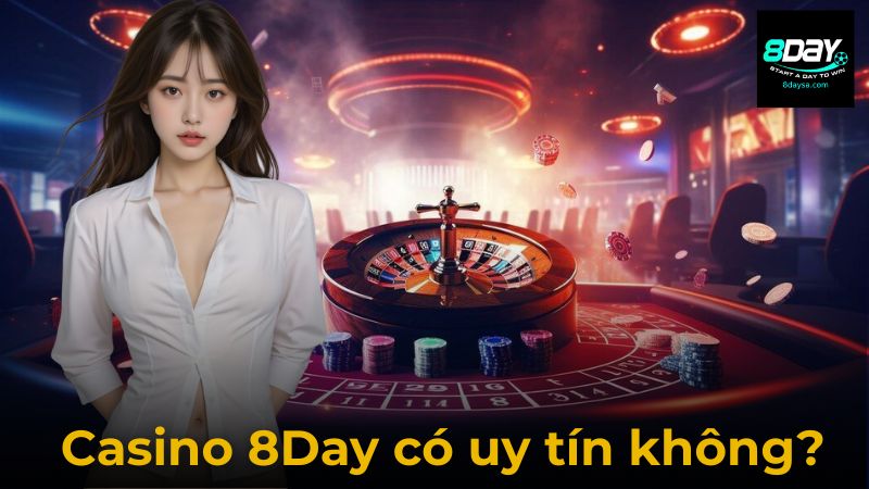 Casino 8Day Có Uy Tín Không? Đánh Giá Chi Tiết Mới Nhất 2025