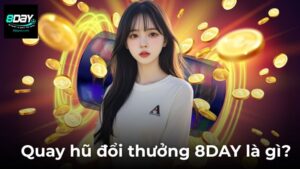 Quay Hũ Đổi Thưởng 8DAY – Săn Hũ Cực Khủng, Nhận Thưởng Liền Tay