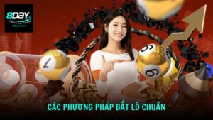 Các phương pháp bắt lô chuẩn theo từng ngày cùng 8DAY