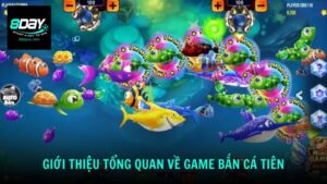 Giới thiệu tổng quan về game bắn cá tiên
