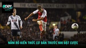 Nắm rõ kiến thức cơ bản trước khi đặt cược