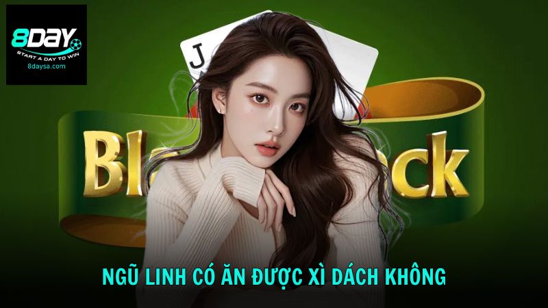 Ngũ Linh có ăn được Xì Dách không qua luật chơi cực dễ