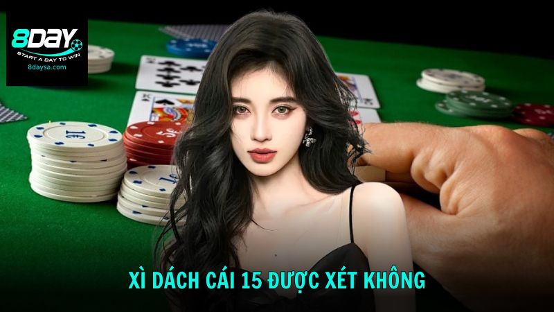 Giải đáp Xì Dách cái 15 được xét không theo quy định mới